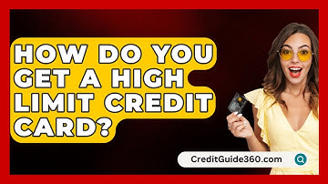 How Do You Get A High Limit Credit Card? - CreditGuide360.com