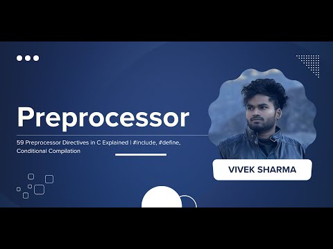 59 Preprocessor Directives  | #include, #define, Conditional Compilation | codenook vivek sharma