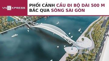 Phối cảnh cầu đi bộ dài 500 m bắc qua sông Sài Gòn | VnExpress