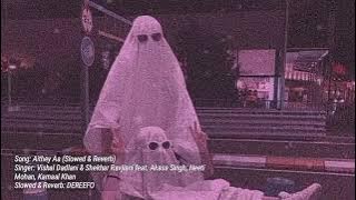 AITHEY AA (Slowed & Reverb)- Neeti Mohan | Bollywood Slowed & Reverb Song |  #slowedreverb_lofisong