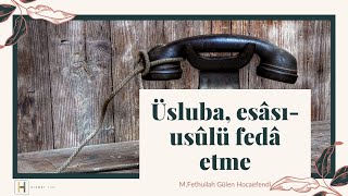 Üsluba, Esâsı-Usûlü Fedâ Etme M.fethullah Gülen Hocaefendi