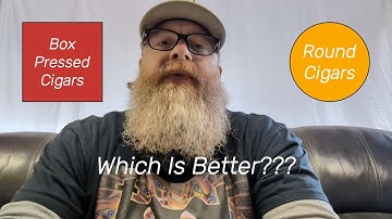 Round vs Box Pressed Cigars, Which Is Better???