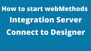 How To Start Webmethods 10.7 Integration Server And Connect To Designer