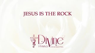 Video thumbnail of "Jesus is the Rock - Divine Hymns - Lyrics Video"