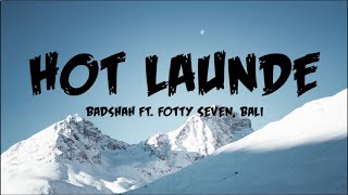 HOT LAUNDE - Badshah Ft. Fotty Seven, Bali | (Lyrics)