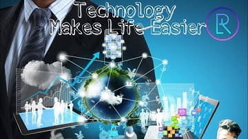 Technology Makes Life Easier