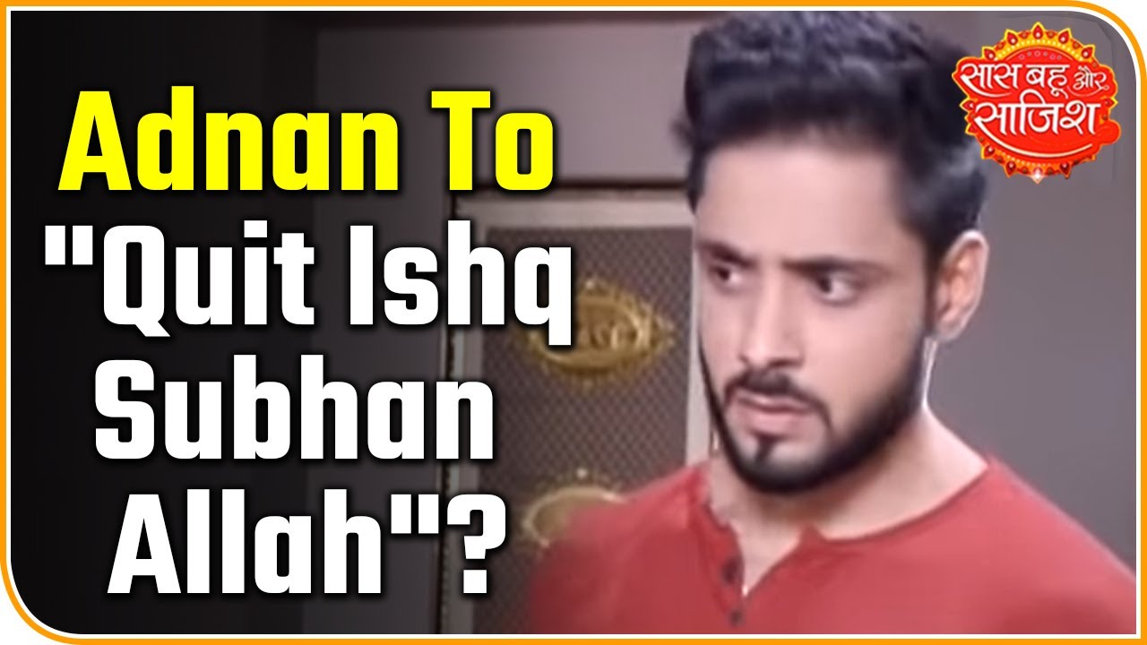 aditi rao After Eisha Singh, Ishq Subhan Allah actor Adnan Khan‎ to QUIT the show?
