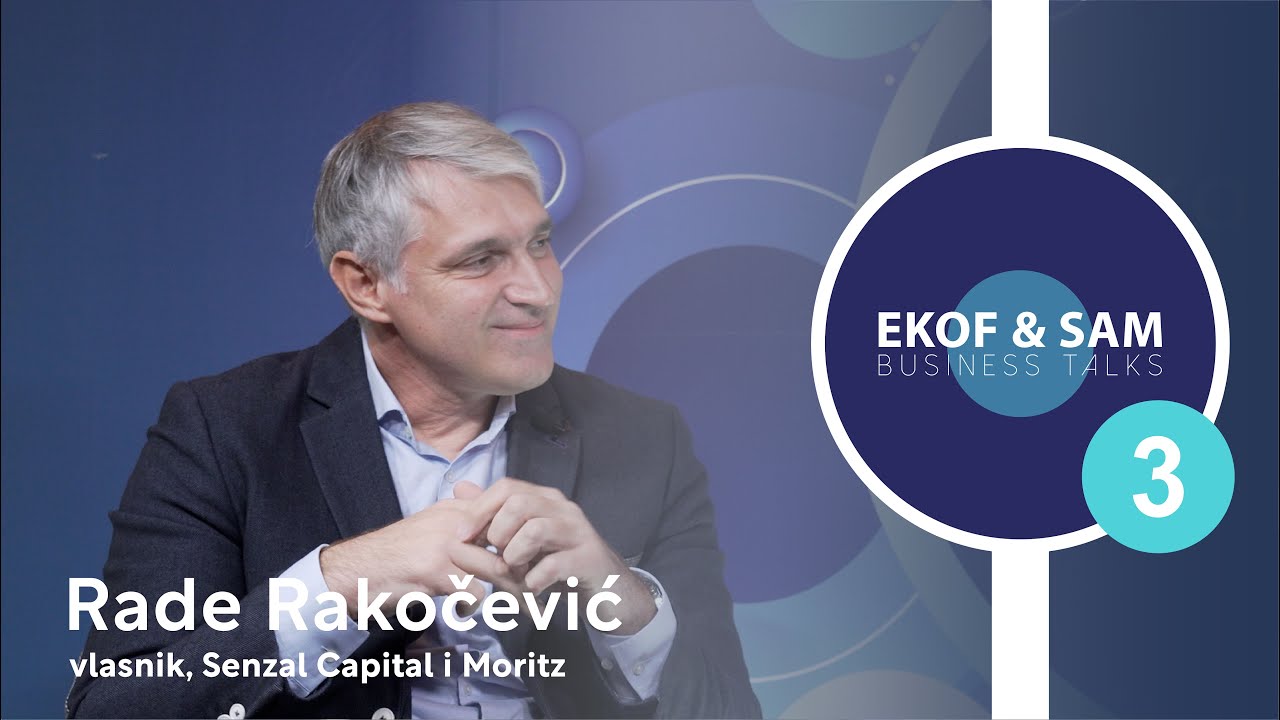 EKOF & SAM Business Talk – Rade Rakočević, Senzal Capital - YouTube