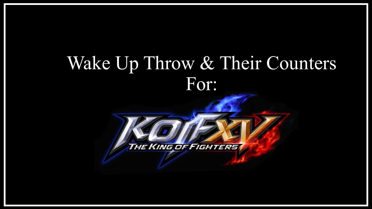 KOF XV Tech - Wake Up Throw and Their Counters