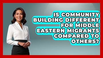 Is Community Building Different for Middle Eastern Migrants Compared to Others?