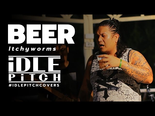 BEER by Itchyworms | IDLEPITCH Covers