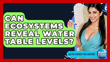 Can Ecosystems Reveal Water Table Levels? - Water Science For Everyone