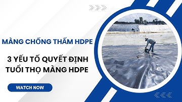 3 Yếu tố quyết định tuổi thọ màng HDPE – Bí quyết giúp công trình bền vững hơn 20 năm