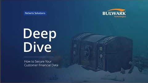 Deep Dive How to Secure Your Customer Financial Data | Netwrix and Bulwark Technologies.