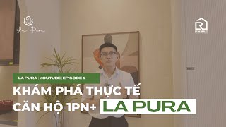 LA PURA | Episode 1 | Khám phá thực tế căn hộ 1PN+ Up2 tại LA PURA