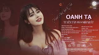 TUYỂN TẬP OANH TẠ - Hạnh Phúc Chính Là Anh - Kiếp Sau Vẫn Muốn Lập Gia Đình Với Anh | Nhạc Buồn 2024