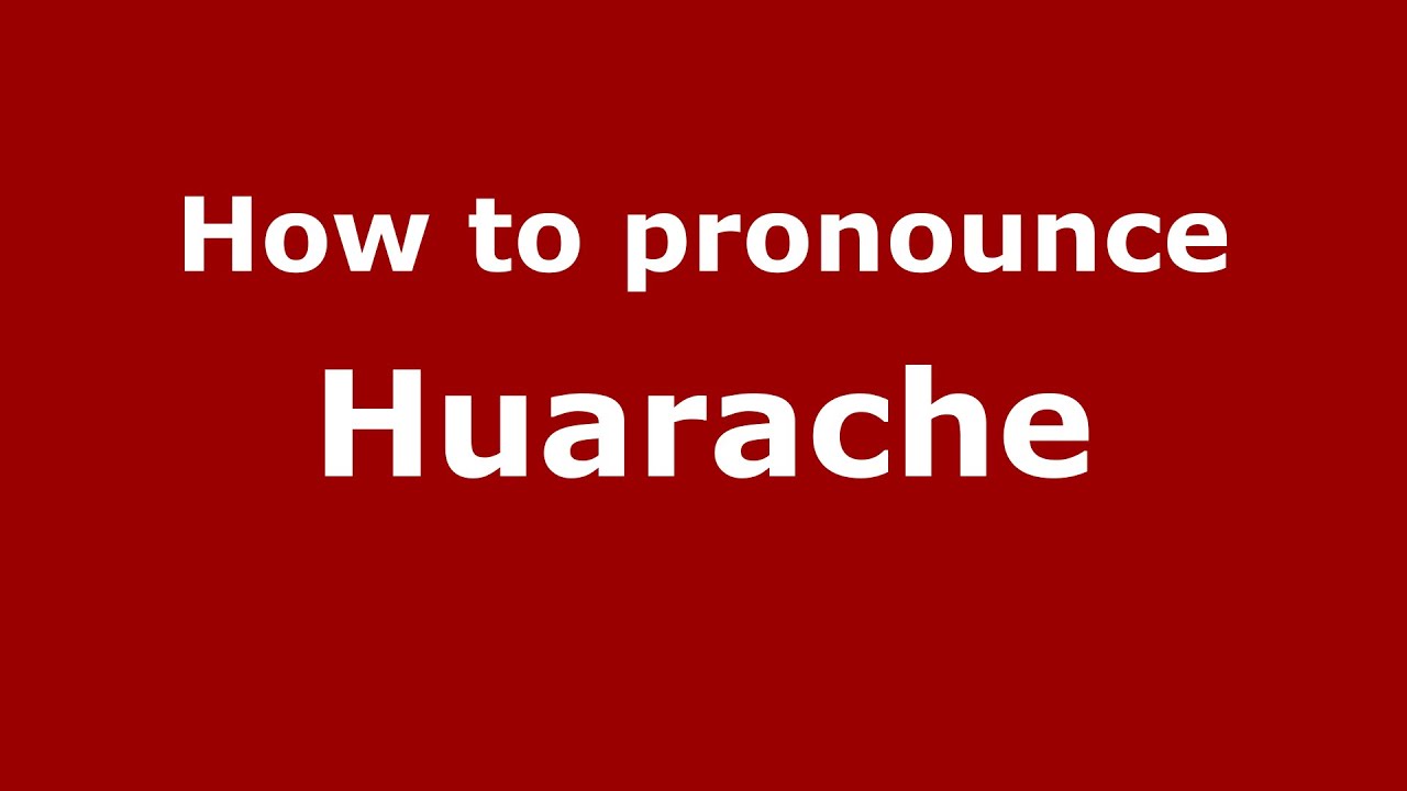 No es suficiente Post impresionismo Cita How to pronounce Huarache? (RECOMMENDED) - PronounceNames.com