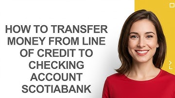 How To Transfer Money From Line Of Credit To Checking Account Scotiabank - AshleyHowTo