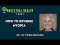 How to reverse myopia with todd becker ancestral health today episode 021