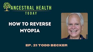 How to Reverse Myopia With Todd Becker (Ancestral Health Today Episode 021) by AncestryFoundation 4,215 views 3 months ago 46 minutes