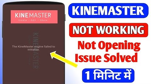 The Kinemaster Engine failed to initialize Kinemaster not opening fix problem Keep not Working
