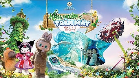 Lễ hội Khu vườn trên mây - Mùng 3, 4, 5 Tết Ất Tỵ | Công viên Thiên đường Bảo Sơn