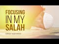 How can i focus in my salah  shaykh yaser birjas  faith iq