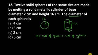 12. Twelve solid spheres of the same size are made by melting a solid metallic cylinder of base