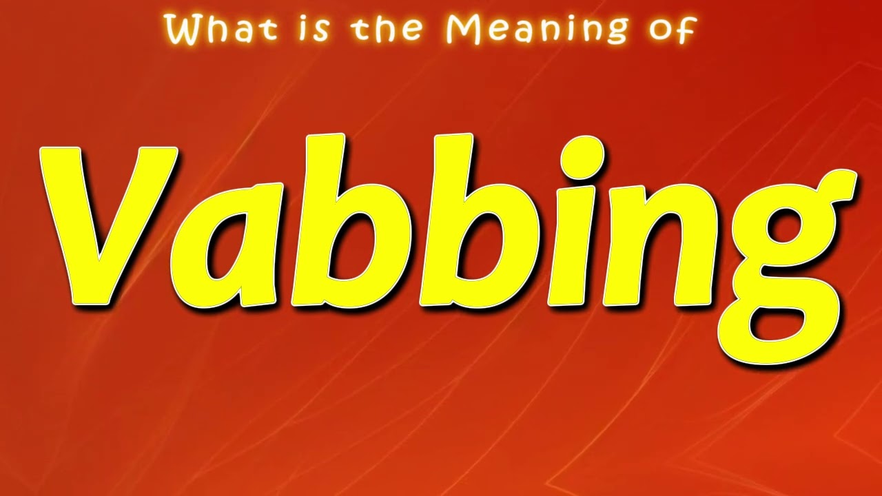 What is the Meaning of Vabbing