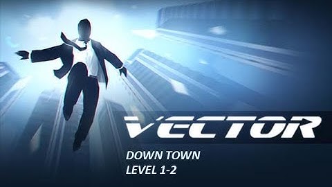Vector - Gameplay - Walkthrough - Down Town - Level 1.2