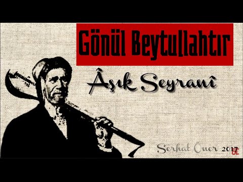 Gönül Beytullahtır | #Seyrani