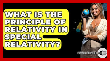 What Is The Principle Of Relativity In Special Relativity? - Physics Frontier