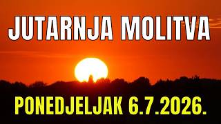 Časoslov: JUTARNJA MOLITVA - PONEDJELJAK 6.7.2026.