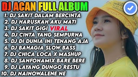 DJ ACAN FULL ALBUM - DJ SAKIT DALAM BERCINTA SLOW BASS TERBARU