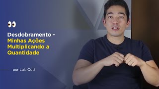 Desdobramento - Minhas Ações Multiplicando a Quantidade