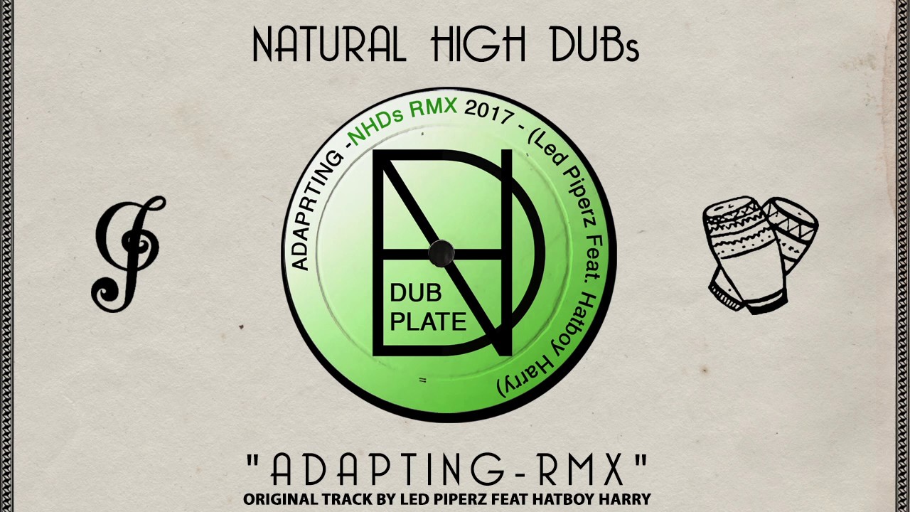 Dub Invaders - Natural High Dubs - "Adapting RMX" (Original track by Led Piperz feat Hatboy Harry)