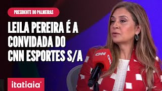 JOÃO VITOR XAVIER ENTREVISTA LEILA PEREIRA, PRESIDENTE DO PALMEIRAS | CNN ESPORTES S/A