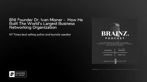 BNI Founder Dr. Ivan Misner -  How He Built The World