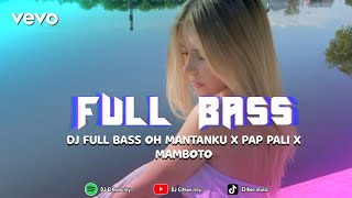 DJ FULL BASS OH MANTANKU X PAP PALI X MAMBOTO 🌴