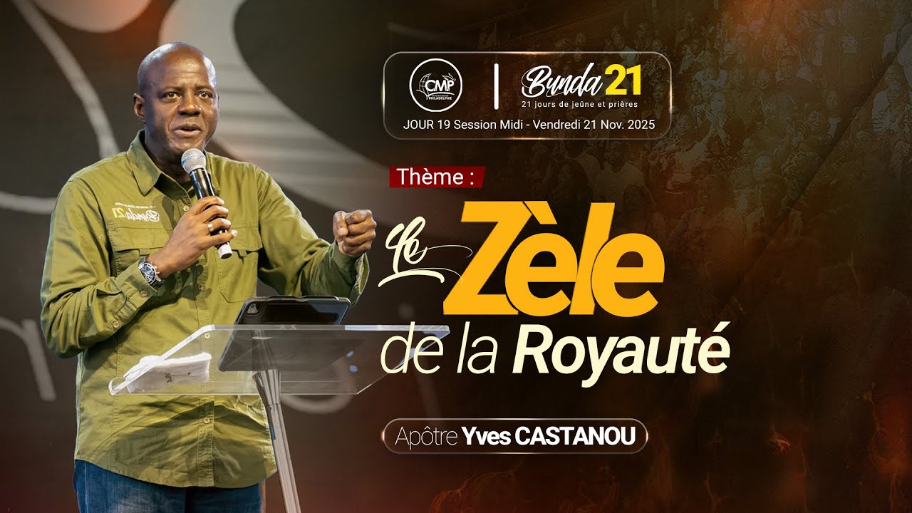Le zèle pour la royauté I Ap. YVES Castanou I  Bunda21 Session Midi Jour19