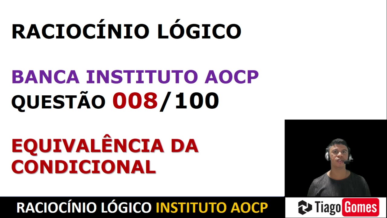 RACIOCÍNIO LÓGICO #AOCP EQUIVAÊNCIA DA CONDICIONAL SE, ENTÃO QUESTÃO 008 DE 100