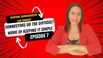 Everyone Communicates Few Connect - Episode 7: Connectors Do The Difficult Work of Keeping It Simple
