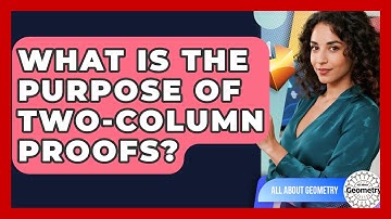 What Is The Purpose Of Two-Column Proofs? - All About Geometry