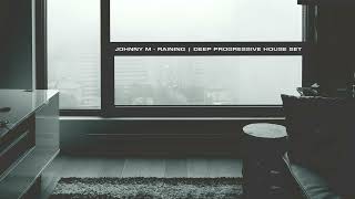 Johnny M - Raining | Deep Progressive House Set