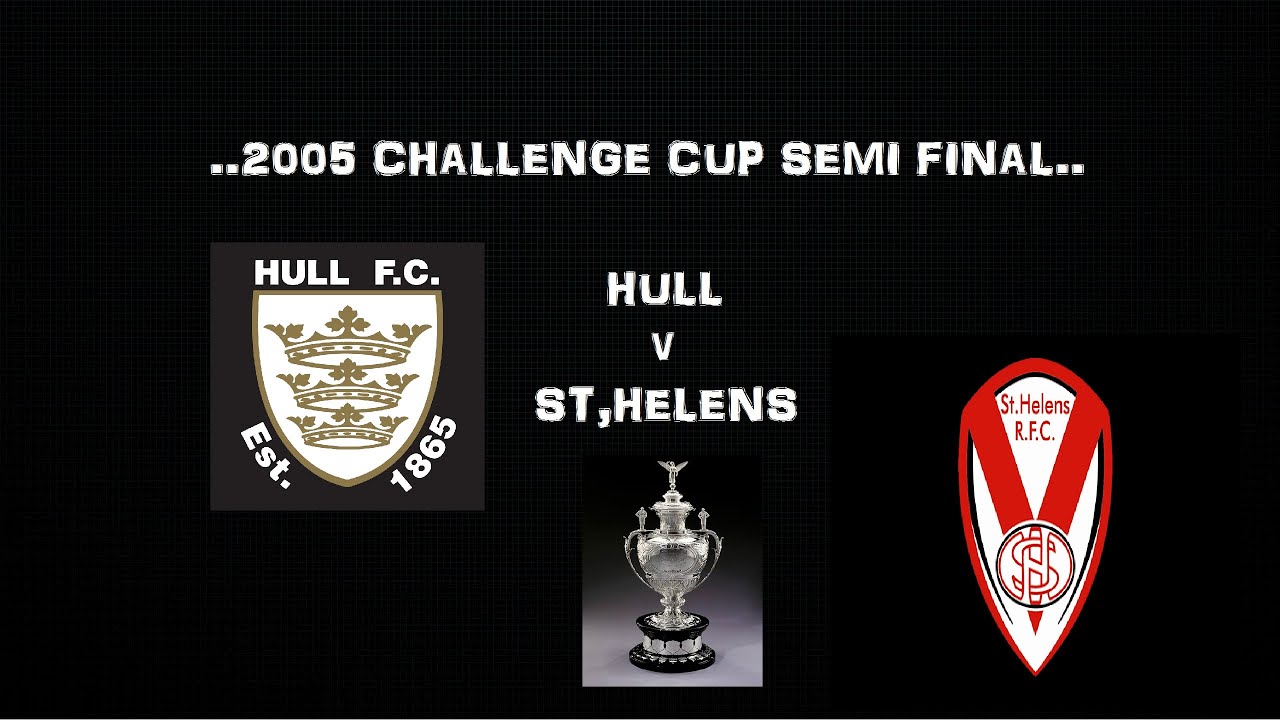 2005 Challenge Cup Semi-Final..Hull v St,Helens..