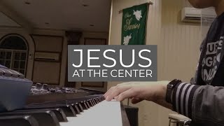 JESUS At The Center - Piano Cover