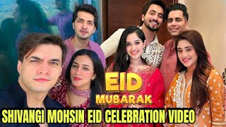 Shivangi Joshi Celebrating Eid With Jannat Zubair,Faisu And More| Mohsin Khan Eid Mubarak Video