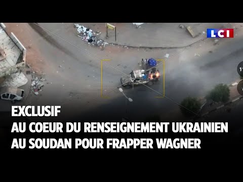 EXCLUSIF LCI - Au cœur du renseignement ukrainien au Soudan pour frapper Wagner