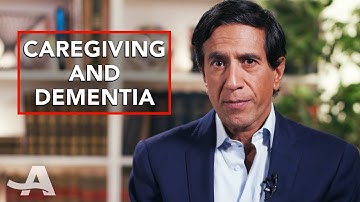 How to Care for Someone With Dementia with Sanjay Gupta