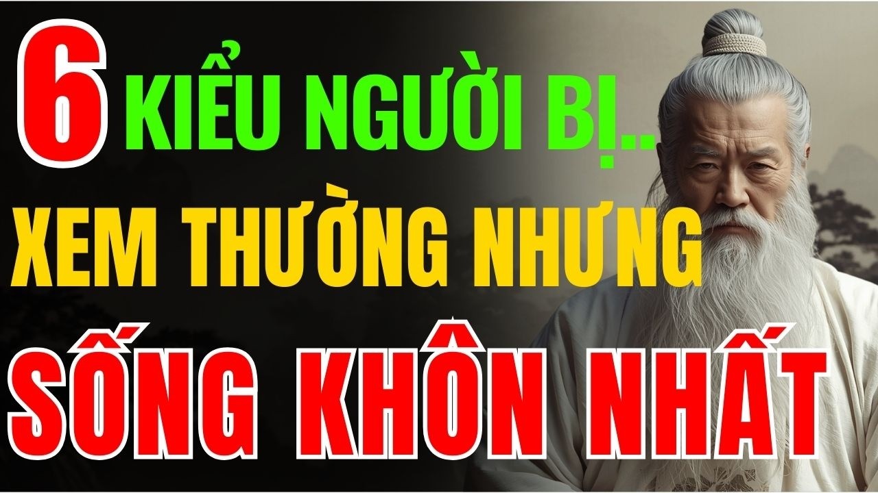 Cổ Nhân Dạy: 6 Kiểu Người Bị Xem Thường Nhưng Lại Là Người Sống Khôn Ngoan Nhất - Triết Lý Tinh Hoa